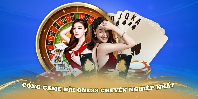 Khám phá các cổng game bài One88 chuyên nghiệp nhất