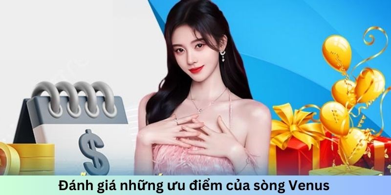 Đánh giá những ưu điểm của sòng Venus