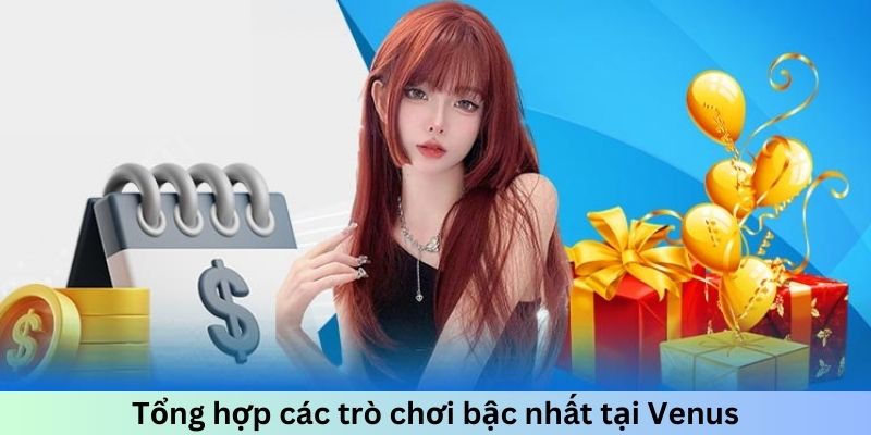 Tổng hợp các trò chơi bậc nhất tại Venus